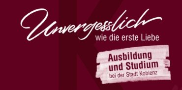 Schriftzug "Unvergesslich wie die erste Liebe" - Ausbildung und Studium bei der Stadt Koblenz
